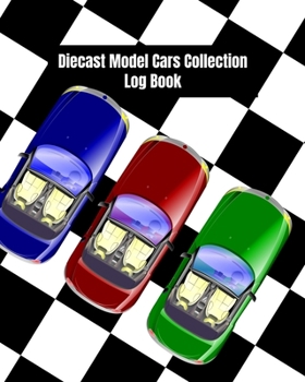 Paperback Diecast Model Cars Collection Log Book: Collectors, Catalog & Keep Track of Your Toy Diecast Model Cars & Trucks Book