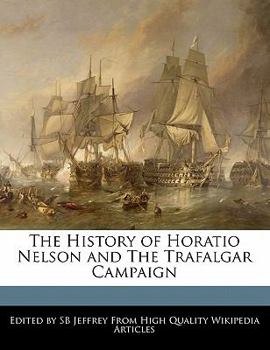 Paperback The History of Horatio Nelson and the Trafalgar Campaign Book