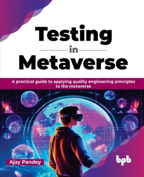 Paperback Testing in Metaverse: A practical guide to applying quality engineering principles to the metaverse (English Edition) Book