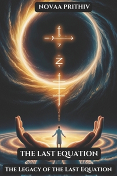 The Last Equation-Part 5 : The Legacy of the Last Equation: When Science Meets Fate, and Time Collapses, Sci-Fi Thriller