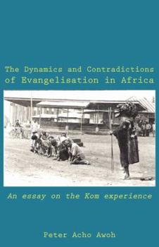 Paperback The Dynamics and Contradictions of Evangelisation in Africa. An essay on the Kom experience Book