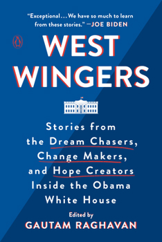 Paperback West Wingers: Stories from the Dream Chasers, Change Makers, and Hope Creators Inside the Obama White House Book