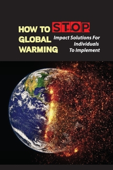 Paperback How To Stop Global Warming: Impact Solutions For Individuals To Implement: Changes In Water Temperature Book