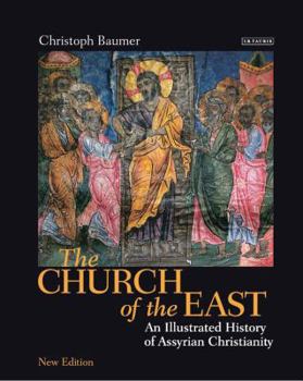 Hardcover The Church of the East: An Illustrated History of Assyrian Christianity Book