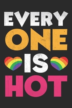 Everyone Is Hot: Blank Lined Notebook / Journal (6 X 9 -100 Pages) – LGBT Pride, Lesbian Pride, Gay Pride, Transgender Pride Gift Idea