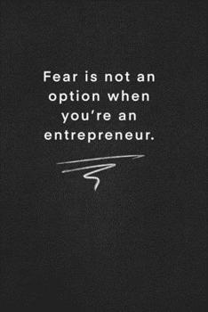 Fear is not an option when you’re an entrepreneur.: Quote on Blackboard Notebook  / Journal Gift / Doted,numbred, 120 Pages, 6x9, Soft Cover, Matte Finish