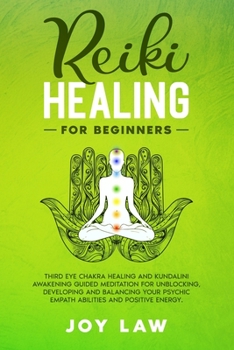 Paperback Reiki Healing For Beginners: Third Eye Chakra Healing and Kundalini Awakening Guided Meditation for Unblocking, Developing and Balancing your Psych Book