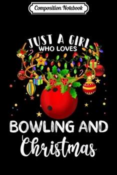 Composition Notebook: Just a girl who loves Bowlingl and Christmas Journal/Notebook Blank Lined Ruled 6x9 100 Pages