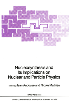 Hardcover Nucleosynthesis and Its Implications on Nuclear and Particle Physics Book