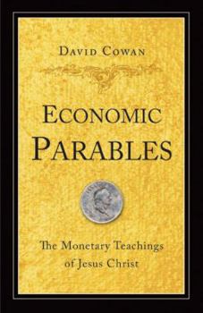 Paperback Economic Parables: The Monetary Teachings of Jesus Christ Book