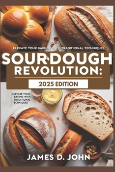 Paperback Sourdough Revolution: 2025 Edition: Elevate Your Baking with Traditional Techniques Book