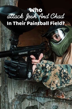 Paperback Who attack Josh And Chad In Their Paintball Field?: Paintball Guns Book