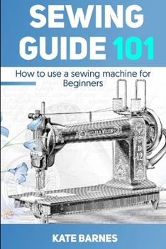 Paperback Sewing Guide 101: How to Use a Sewing Machine for Beginners Book