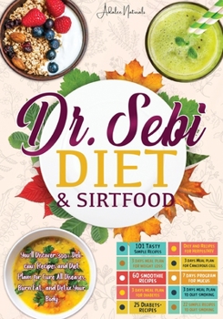 Paperback Dr. Sebi Diet & Sirtfood: You'll Discover 300+ Delicious Recipes and Diet Plans for Cure All Diseases, Burn Fat, and Detox Your Body. Book