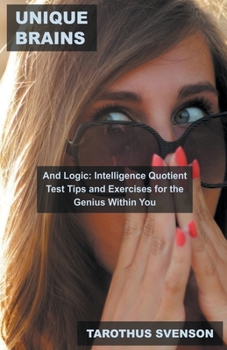 Paperback UnIQue Brains and Logic: Intelligence Quotient Test Tips and Exercises for the Genius Within You Book