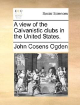 Paperback A View of the Calvanistic Clubs in the United States. Book
