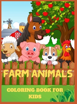 Farm Animals Coloring Book for Kids: Farm Animals Coloring Book for Kids: Super Fun Coloring Pages of Animals on the Farm.Great Gift for Boys and Girls Who Love Farm Animals.