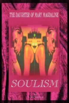Soulism: Excerpts from The Daughter of Mary Magdaline