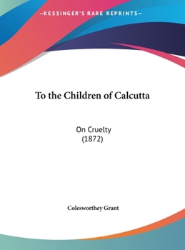 Hardcover To the Children of Calcutta: On Cruelty (1872) Book