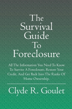 The Survival Guide To Foreclosure: All the information you need to know to survive a foreclosure, restore your credit, and get back into the ranks of home ownership.