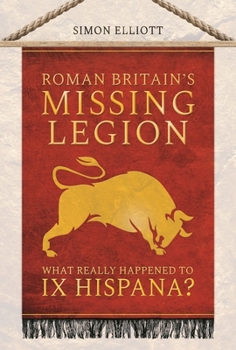 Paperback Roman Britain's Missing Legion: What Really Happened to IX Hispana? Book