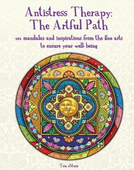 Antistress Therapy: The Artful Path: 101 Mandalas and Inspirations from the Fine Arts to Ensure Your Well-Being