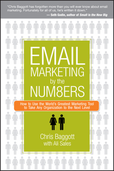 Hardcover Email Marketing by the Numbers: How to Use the World's Greatest Marketing Tool to Take Any Organization to the Next Level Book
