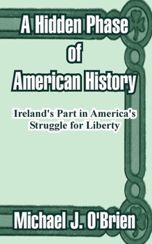 Paperback A Hidden Phase of American History: Ireland's Part in America's Struggle for Liberty Book