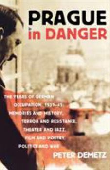 Paperback Prague in Danger: The Years of German Occupation, 1939-45: Memories and History, Terror and Resistance, Theater and Jazz, Film and Poetr Book