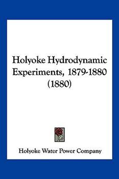 Paperback Holyoke Hydrodynamic Experiments, 1879-1880 (1880) Book
