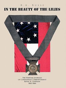 In the Beauty of the Lilies: The Wartime Journals of Confederate Correspondent Royal K. Chapman