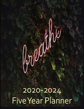 Breathe 2020-2024 Five Year Planner: Monthly Organizer And Five Year Planner Gifts -