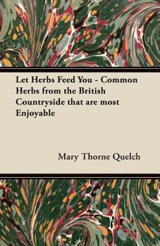 Paperback Let Herbs Feed You - Common Herbs from the British Countryside That Are Most Enjoyable Book