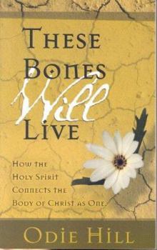 Paperback These Bones Will Live: How the Holy Spirit Connects the Body of Christ as One Book