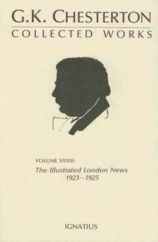 The Collected Works of G.K. Chesterton Volume 33: The Illustrated London News 1923-1925 - Book #33 of the Collected Works of G. K. Chesterton