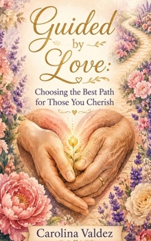 Hardcover Guided By Love: Choosing The Best Path For Those You Cherish Book