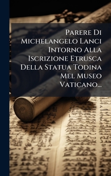 Parere Di Michelangelo Lanci Intorno Alla Iscrizione Etrusca Della Statua Todina Mel Museo Vaticano... (Italian Edition)