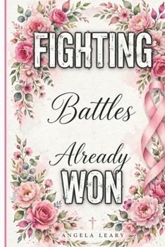 FIGHTING A BATTLE THAT ALREADY WON: Trusting God Through Pain, Fear, and Uncertainty (The Strength Beyond Grief)