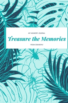 Paperback My Memory Journal, Treasure The Memories From Grandpa!: A Grandfather's Guided Keepsake Journal of a Lifetime of Memories Book