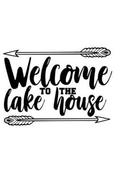 Welcome To The Lake House: Lined Blank Notebook Journal With Funny Sassy Sayings, Great Gifts For Coworkers, Employees, Women, And Family
