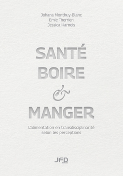 Paperback Santé, boire & manger: L'alimentation en transdisciplinarité selon les perceptions [French] Book