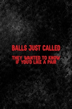 Ball Just Called They Wanted To Know If You'd Like A Pair: All Purpose 6x9 Blank Lined Notebook Journal Way Better Than A Card Trendy Unique Gift Black Texture Mean People