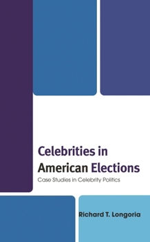 Hardcover Celebrities in American Elections: Case Studies in Celebrity Politics Book