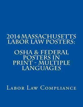 Paperback 2014 Massachusetts Labor Law Posters: OSHA & Federal Posters In Print - Multiple Languages Book