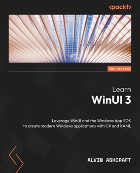 Paperback Learn WinUI 3 - Second Edition: Leverage WinUI and the Windows App SDK to create modern Windows applications with C# and XAML Book
