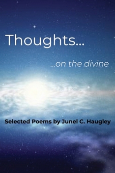 Paperback Thoughts... ...on the divine: Selected Poems by Junel C. Haugley Book