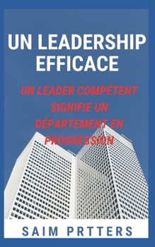Paperback Un Leadership Efficace: Un Leader Compétent Signifie Un Département En Progression [French] Book