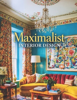 Paperback Maximalist Interior Design: Eclectic Style Home Decor & Maximalist Interiors - A Photography Coffee Table Book