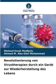 Revolutionierung von Virustherapien durch ein Gerät zur Wiederherstellung des Lebens (German Edition)