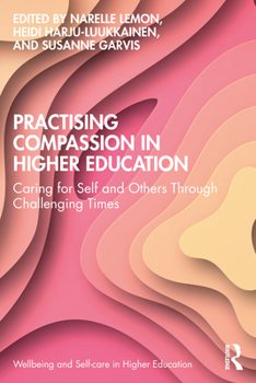 Paperback Practising Compassion in Higher Education: Caring for Self and Others Through Challenging Times Book